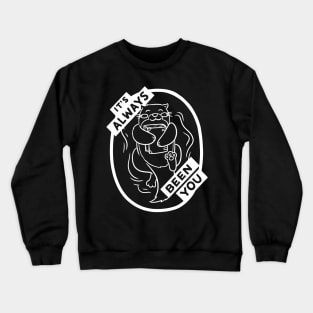 Always Been You Crewneck Sweatshirt